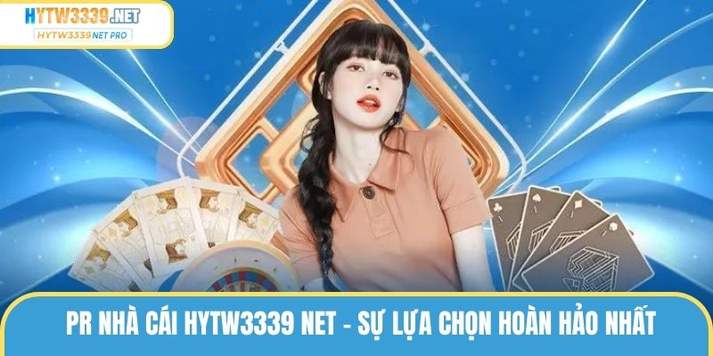 PR Nhà Cái Hytw3339 Net – Sự Lựa Chọn Hoàn Hảo Nhất 