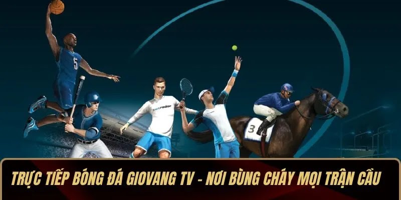 Trực Tiếp Bóng Đá Giovang tv – Nơi Bùng Cháy Mọi Trận Cầu 