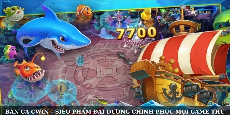 Bắn cá Cwin – siêu phẩm đại dương chinh phục mọi game thủ