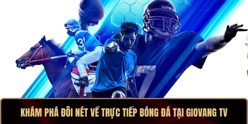 Khám phá đôi nét về trực tiếp bóng đá tại Giovang TV