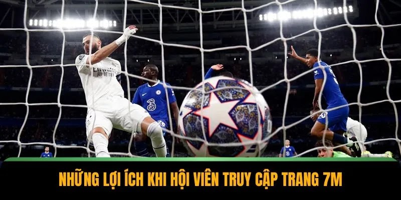 Những lợi ích khi hội viên truy cập trang 7M
